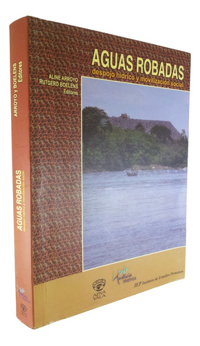 Aguas Robadas: Despojo Hídrico Y Movilización Social