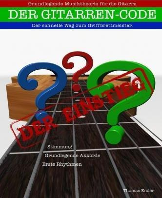 Gitarrencode - Der Einstieg : Erste Schritte Zum Griffbre...