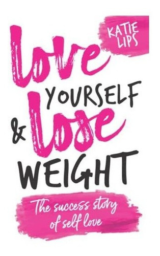 Love Yourself And Lose Weight The Success Story Of S