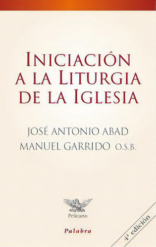 Iniciaciãâ³n A La Liturgia De La Iglesia, De Abad Ibáñez, José Antonio. Editorial Ediciones Palabra, S.a., Tapa Blanda En Español