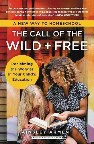 The Call Of The Wild And Free : Reclaiming The Wonder In Your Child's Education, A New Way To Hom..., De Ainsley Arment. Editorial Harpercollins Publishers Inc, Tapa Blanda En Inglés