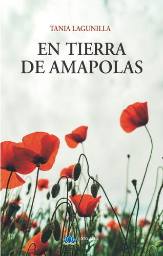 En Tierra De Amapolas, De Lagunilla Iglesias, Tania. Editorial Loto Azul, Tapa Blanda En Español