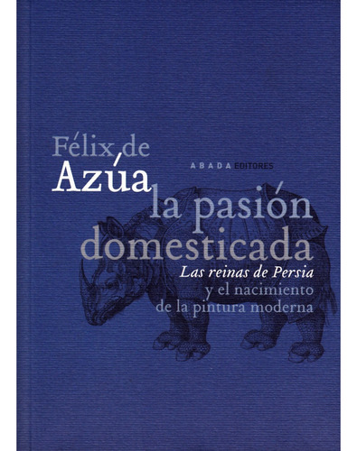 Pasion Domesticada, La . Azua, Felix De . Abada Editores