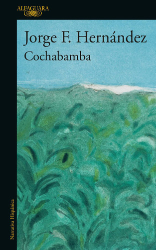 Cochabamba, de Jorge F. Hernández., vol. 1.0. Editorial Alfaguara, tapa blanda, edición 1.0 en español, 2023