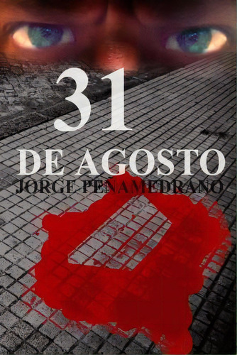 31 De Agosto, De Jorge Peã±amedrano Carcedo. Editorial Createspace Independent Publishing Platform, Tapa Blanda En Español