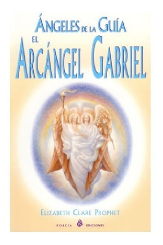 Ángeles De La Guía: El Arcángel Gabriel