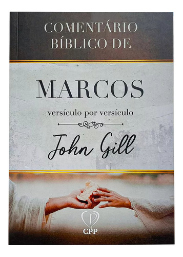 Comentário Bíblico De Marcos Versículo Por Versículo De John Gill Editora Cpp Capa Mole Em Português