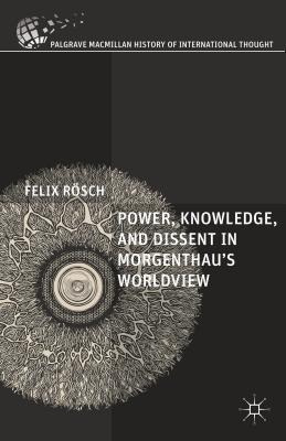 Libro Power, Knowledge, And Dissent In Morgenthau's World...