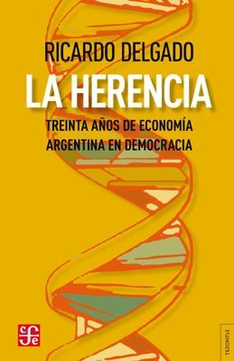 Herencia, La. 30 Años De Economia Argentina En Democracia Ri