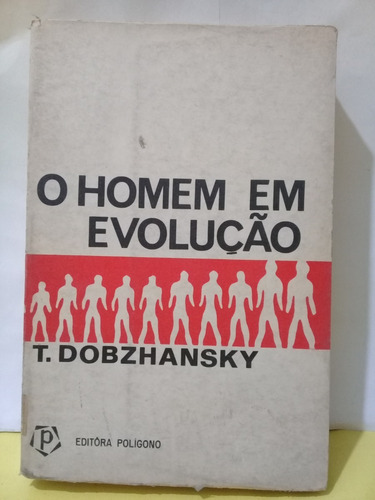 O Homen Em Evolucao - T. Dobzhansky - Poligono - Edic 1972