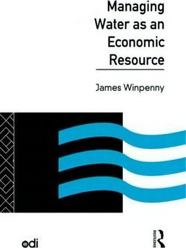 Managing Water As An Economic Resource, De James Winpenny., Vol. 1. Editorial Taylor Francis Ltd, Tapa Blanda En Inglés
