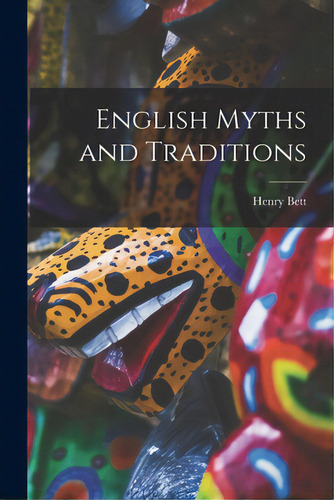 English Myths And Traditions, De Bett, Henry 1876-1953., Vol. 1. Editorial Hassell Street Pr, Tapa Blanda En Inglés