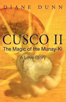 Cusco Ii : The Magic Of The Munay-ki: A Love Story - Dian...