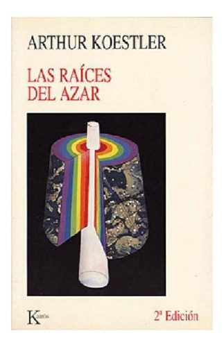 Las raíces del azar, de Koestler, Arthur. Editorial Kairos, tapa pasta blanda, edición 1 en español, 2002