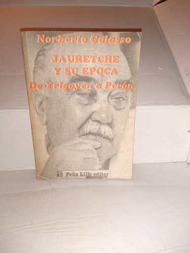 Jauretche Y Su Epoca, De Yrigoyen A Peron - Norberto Galasso