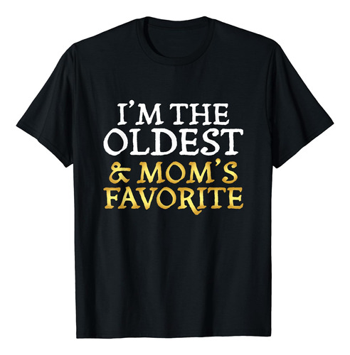 Im The Oldest And Moms Favorite - Camiseta Divertida Para He
