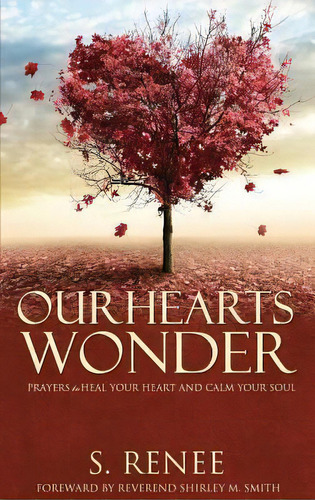 Our Hearts Wonder Prayers To Heal Your Heart And Calm Your Soul, De S Renee Smith. Editorial Srs Productions Inc, Tapa Blanda En Inglés