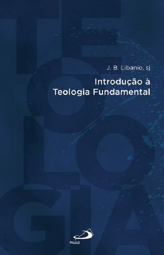 Introdução À Teologia Fundamental, De J. B. Libanio. , Capa Mole Em Português, 2020