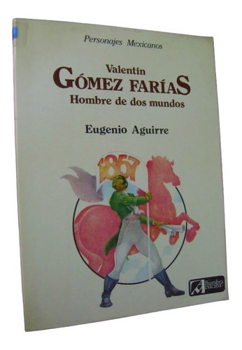 Valentín Gómez Farías Hombre De Dos Mundos - Eugenio Aguirre