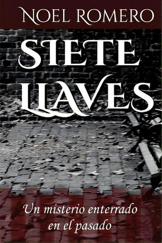 Siete Llaves: Un Misterio Enterrado En El Pasado, De Romero, Noel. Editorial Createspace, Tapa Blanda En Español