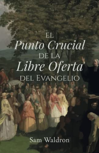 El Punto Crucial De La Libre Oferta Del Evangelio: Una Expli