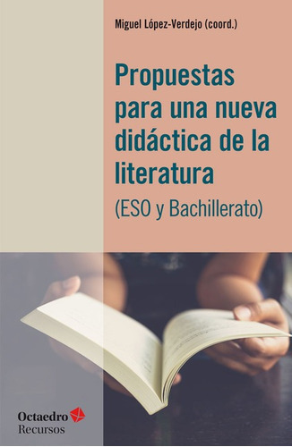 Propuestas Para Una Nueva Didactica De La Literatura Eso Y Bachillerato, De López Verdejo, Miguel. Editorial Octaedro, Tapa Blanda En Español, 2022