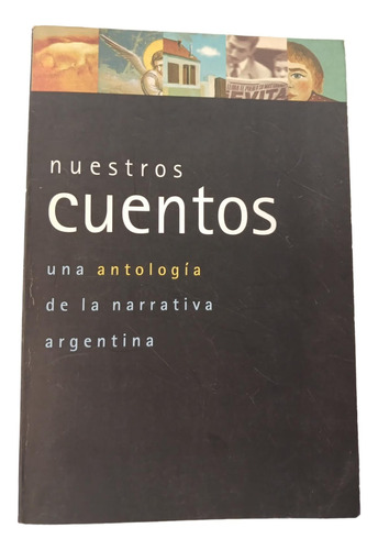 Nuestros Cuentos - Una Antologia De La Narrativa Argentina