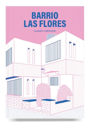 Barrio Las Flores - Leandro Gabilondo - Editorial Abre