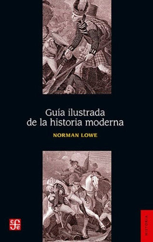 Guía Ilustrada De La Historia Moderna - Norman Lowe -