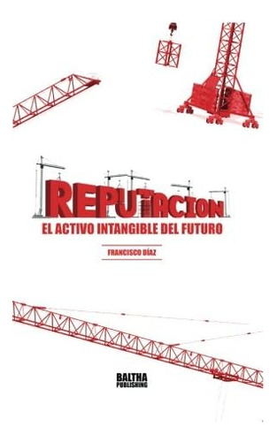 Libro: Reputación: El Activo Intangible Del Futuro (spanish 