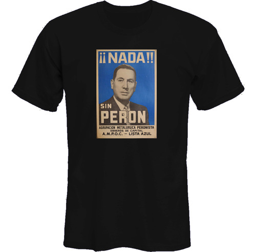 Remeras Nada Sin Peron Peronismo Pj Cfk *mr Korneforos*