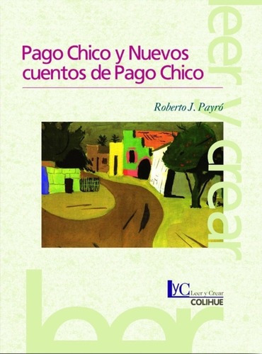 Pago Chico Y Nuevos Cuentos De Pago Chico - Roberto, de Roberto J. Payró. Editorial Colihue en español