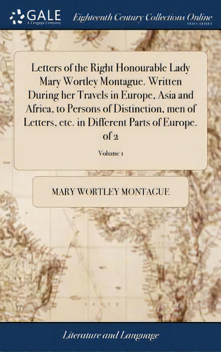 Letters Of The Right Honourable Lady Mary Wortley Montague. Written During Her Travels In Europe,..., De Montague, Mary Wortley. Editorial Gale Ecco Print Ed, Tapa Dura En Inglés
