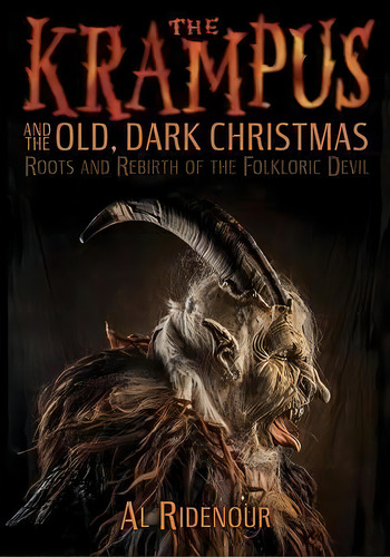 The Krampus And The Old, Dark Christmas : Roots And Rebirth Of The Folkloric Devil, De Al Ridenour. Editorial Feral House,u.s., Tapa Blanda En Inglés, 2016