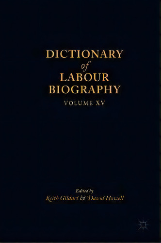 Dictionary Of Labour Biography : Volume Xv, De Keith Gildart. Editorial Palgrave Macmillan, Tapa Dura En Inglés