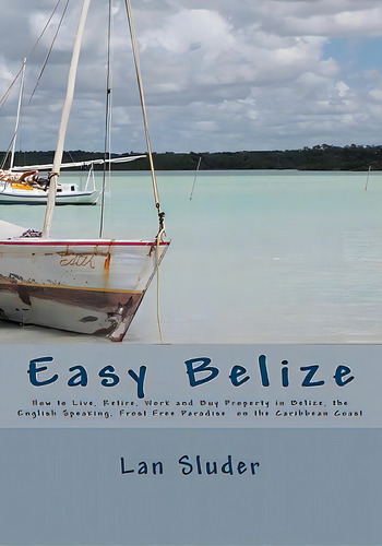 Easy Belize: How To Live, Retire, Work And Buy Property In Belize, The English Speaking Frost Fre..., De Lambert-sluder, Rose Emory. Editorial Createspace, Tapa Blanda En Inglés