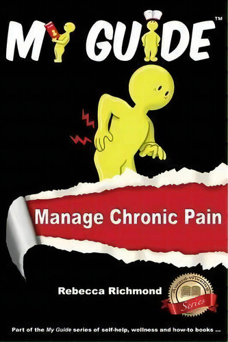My Guide: Manage Chronic Pain, De Rebecca Richmond. Editorial Cambridge Media Group, Tapa Blanda En Inglés