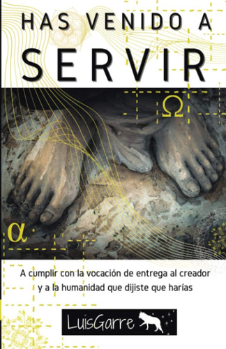 Libro: Has Venido A Servir: A Cumplir Con Vocación Ent