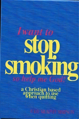I Want To Stop Smoking...so Help Me God!, De Judy Murphy Simpson. Editorial Mactech Services Inc, Tapa Blanda En Inglés