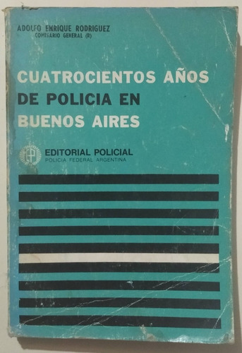 Cuatrocientos Años De Policia En Buenos Aires
