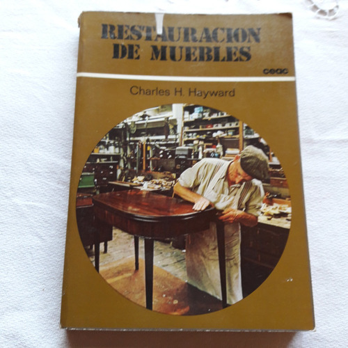 Restauracion De Muebles - Charles H. Hayward Ediciones Ceac