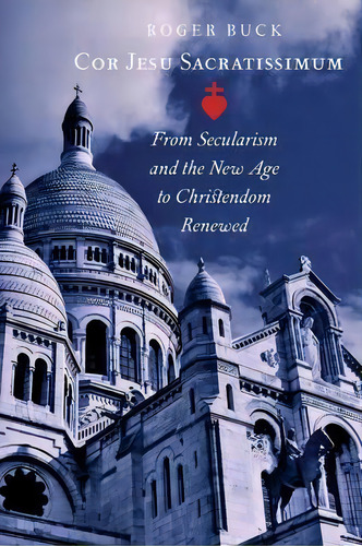 Cor Jesu Sacratissimum, De Roger Buck. Editorial Angelico Press, Tapa Blanda En Inglés
