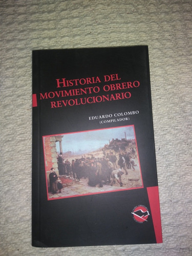 Historia Del Movimiento Obrero Revolucionario Eduardo Colomb