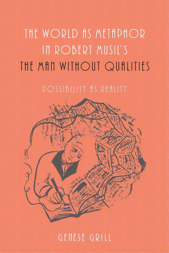 World As Metaphor In Robert Musil's The Man Without Qualities: Possibility As Reality, De Grill, Genese. Editorial Camden House Inc, Tapa Dura En Inglés