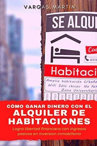 O Ganar Dinero Con El Alquiler De Habitaciones.., De Martin, Vargas. Editorial Independently Published En Español