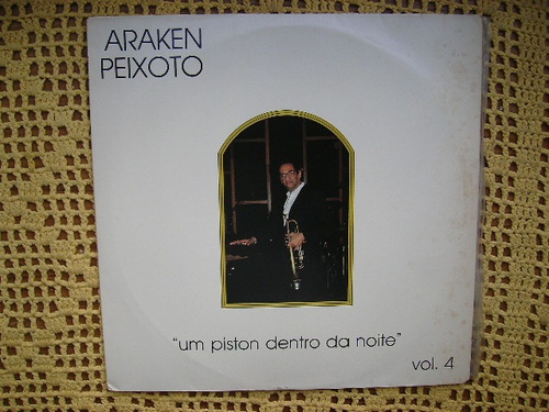 Araken Peixoto / Um Piston Dentro Da Noite Vol. 4 Lp Vinilo