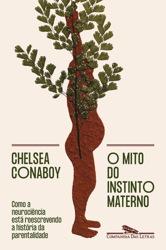 O Mito Do Instinto Materno: Como A Neurociência Está Reescrevendo A História Da Parentalidade, De Chelsea Aboy., Vol. 1. Editorial Companhia Das Letras, Capa Mole, Edição 1 Em Português, 2024