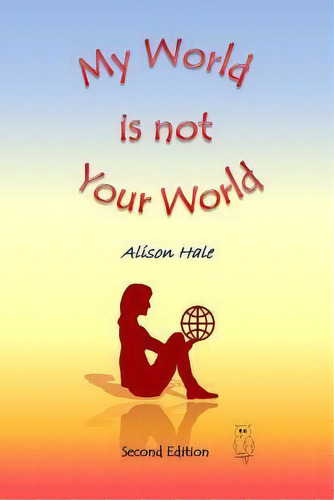 My World Is Not Your World, De Dr Alison Hale. Editorial Createspace Independent Publishing Platform, Tapa Blanda En Inglés