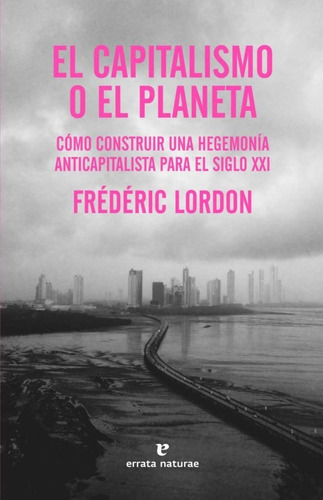 Capitalismo O El Planeta, El, de Frédéric Lordon. Editorial ERRATA NATURAE, tapa blanda, edición 1 en español