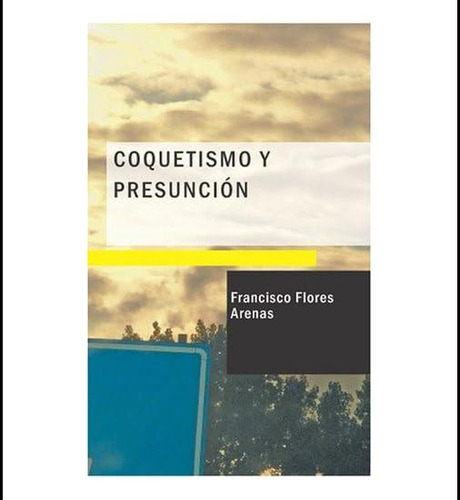 Libro: Coquetismo Y Presunción: Comedia Original En Tres Act